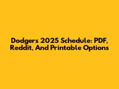 Dodgers 2025 Schedule: PDF, Reddit, And Printable Options