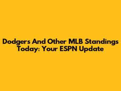 Dodgers And Other MLB Standings Today: Your ESPN Update
