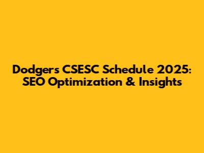 Dodgers CSESC Schedule 2025: SEO Optimization & Insights