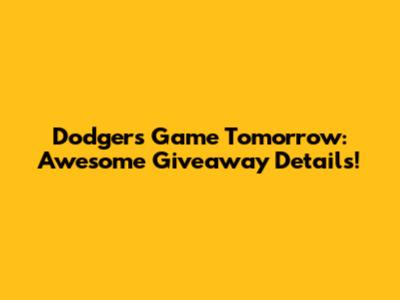 Dodgers Game Tomorrow: Awesome Giveaway Details!