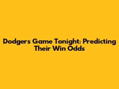 Dodgers Game Tonight: Predicting Their Win Odds