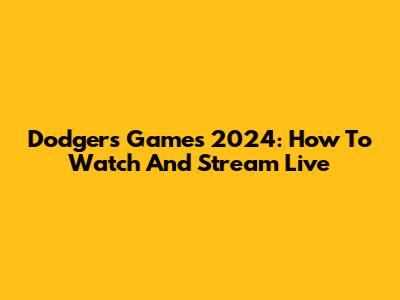 Dodgers Games 2024: How To Watch And Stream Live