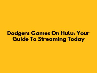 Dodgers Games On Hulu: Your Guide To Streaming Today