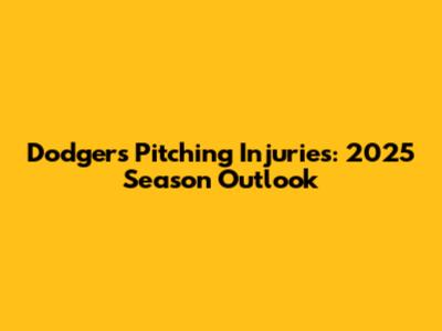 Dodgers Pitching Injuries: 2025 Season Outlook