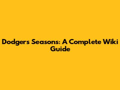 Dodgers Seasons: A Complete Wiki Guide