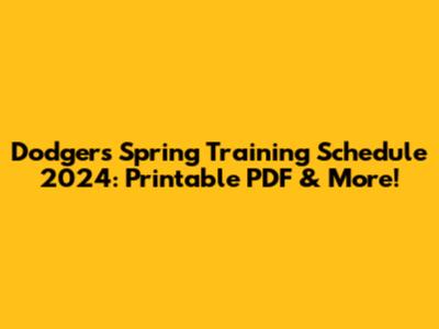 Dodgers Spring Training Schedule 2024: Printable PDF & More!