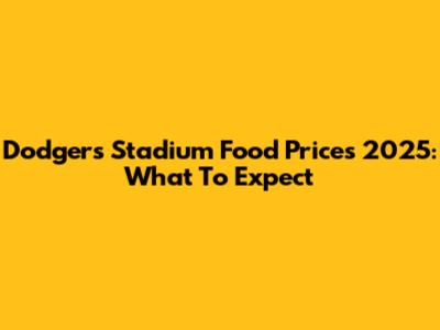Dodgers Stadium Food Prices 2025: What To Expect