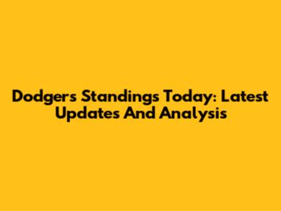 Dodgers Standings Today: Latest Updates And Analysis
