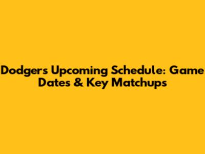 Dodgers Upcoming Schedule: Game Dates & Key Matchups