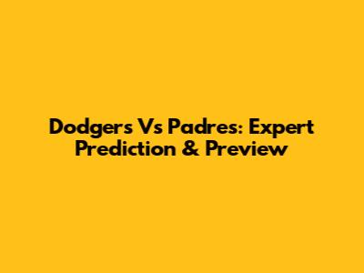 Dodgers Vs Padres: Expert Prediction & Preview