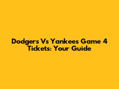 Dodgers Vs Yankees Game 4 Tickets: Your Guide