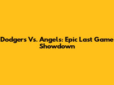 Dodgers Vs. Angels: Epic Last Game Showdown