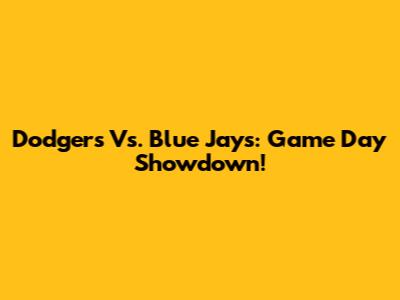 Dodgers Vs. Blue Jays: Game Day Showdown!