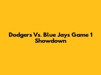 Dodgers Vs. Blue Jays Game 1 Showdown