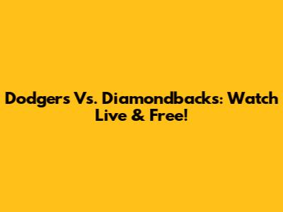 Dodgers Vs. Diamondbacks: Watch Live & Free!