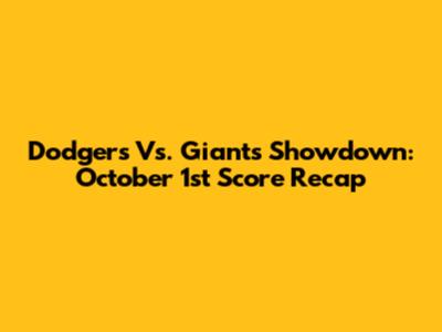 Dodgers Vs. Giants Showdown: October 1st Score Recap