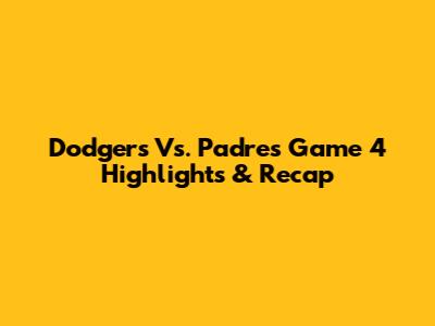 Dodgers Vs. Padres Game 4 Highlights & Recap