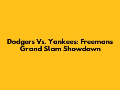 Dodgers Vs. Yankees: Freeman's Grand Slam Showdown