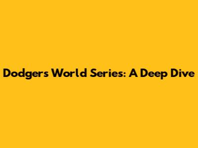 Dodgers World Series: A Deep Dive