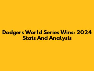 Dodgers World Series Wins: 2024 Stats And Analysis