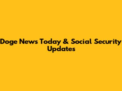 Doge News Today & Social Security Updates