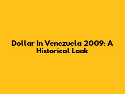 Dollar In Venezuela 2009: A Historical Look