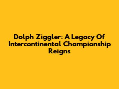 Dolph Ziggler: A Legacy Of Intercontinental Championship Reigns