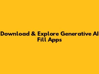 Download & Explore Generative AI Fill Apps