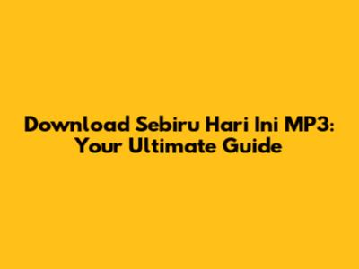 Download 'Sebiru Hari Ini' MP3: Your Ultimate Guide