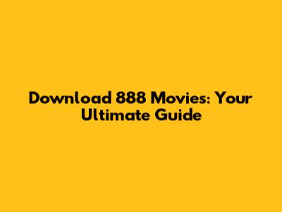 Download 888 Movies: Your Ultimate Guide