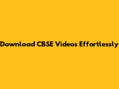 Download CBSE Videos Effortlessly