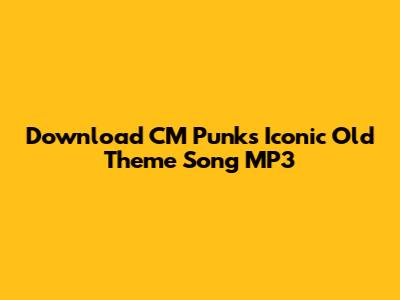 Download CM Punk's Iconic Old Theme Song MP3