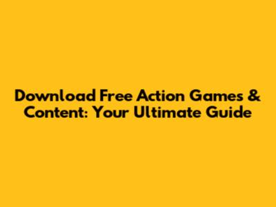 Download Free Action Games & Content: Your Ultimate Guide