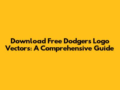 Download Free Dodgers Logo Vectors: A Comprehensive Guide