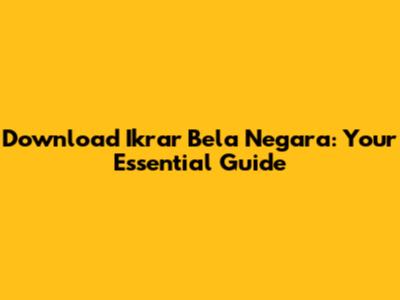 Download Ikrar Bela Negara: Your Essential Guide