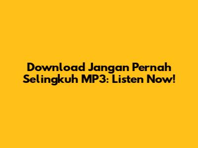 Download Jangan Pernah Selingkuh MP3: Listen Now!