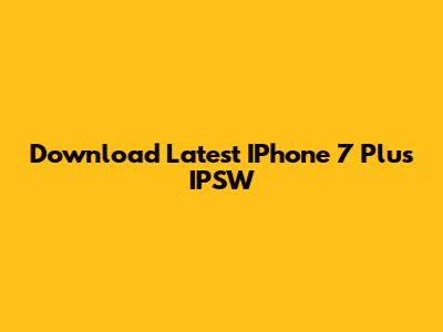 Download Latest IPhone 7 Plus IPSW