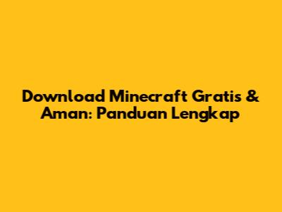 Download Minecraft Gratis & Aman: Panduan Lengkap