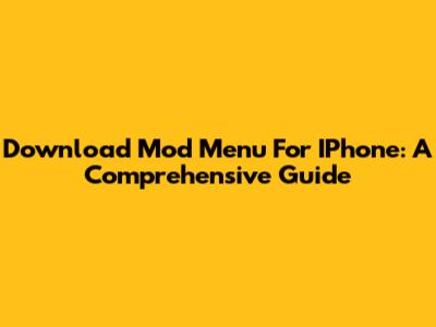 Download Mod Menu For IPhone: A Comprehensive Guide
