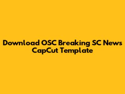 Download OSC Breaking SC News CapCut Template