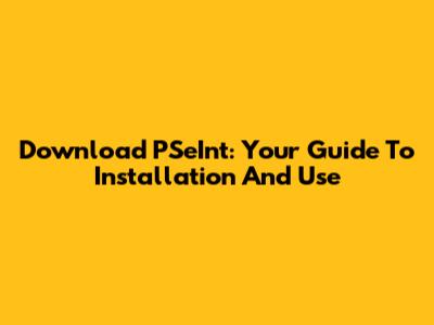 Download PSeInt: Your Guide To Installation And Use
