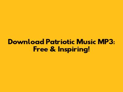 Download Patriotic Music MP3: Free & Inspiring!