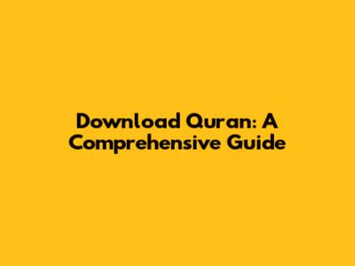 Download Quran: A Comprehensive Guide