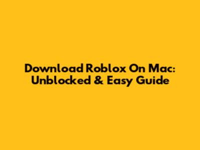 Download Roblox On Mac: Unblocked & Easy Guide