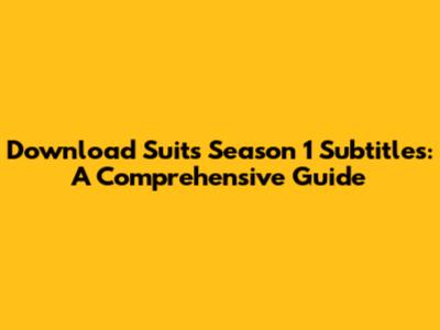 Download Suits Season 1 Subtitles: A Comprehensive Guide