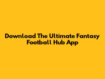 Download The Ultimate Fantasy Football Hub App