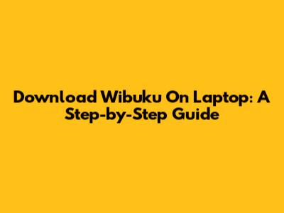 Download Wibuku On Laptop: A Step-by-Step Guide