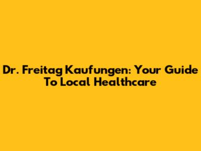 Dr. Freitag Kaufungen: Your Guide To Local Healthcare