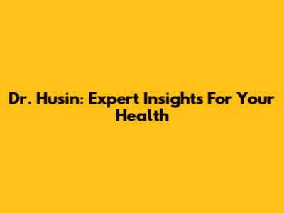 Dr. Husin: Expert Insights For Your Health