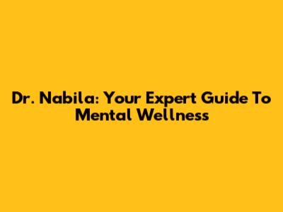 Dr. Nabila: Your Expert Guide To Mental Wellness